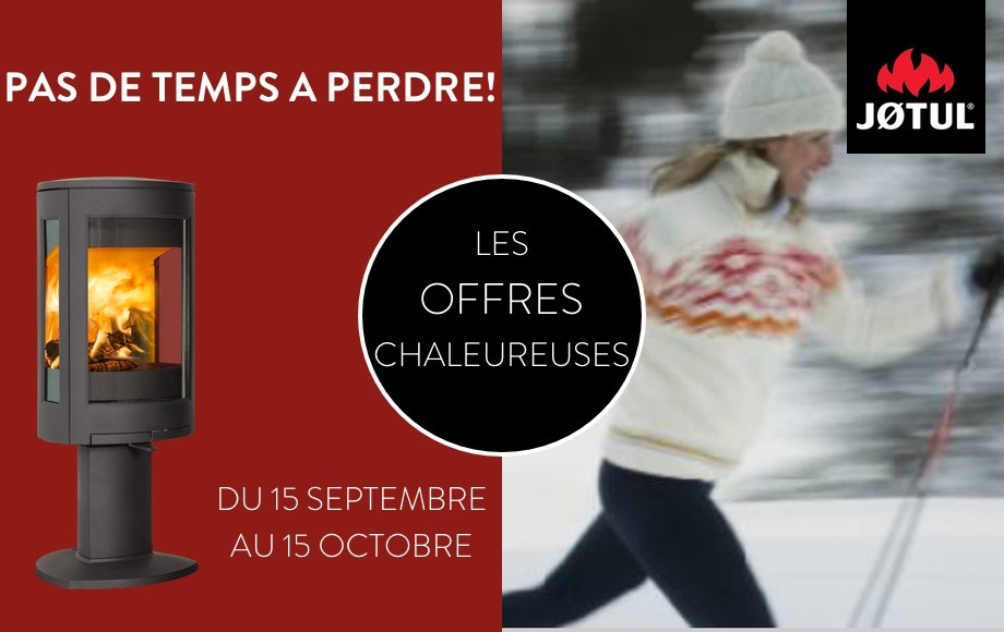 Les Offres Chaleureuses JOTUL du 15 septembre au 15 octobre!